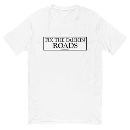 Fix The Fahkin Roads T-shirt