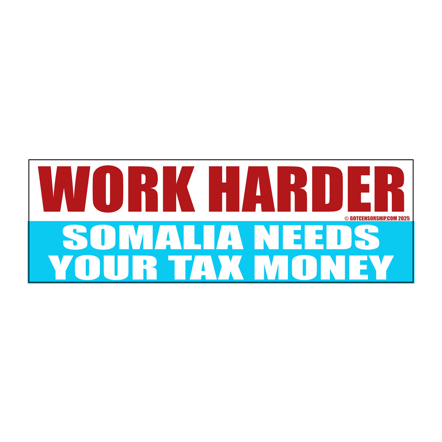 Work Harder Somalia Needs Your Tax Money (3 Pack)