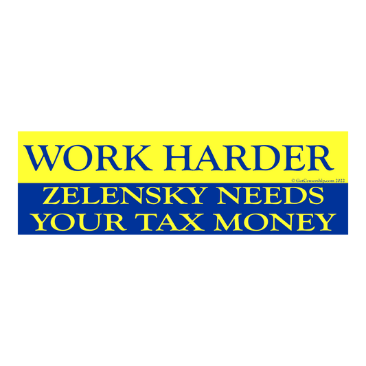 Work Harder Zelensky Needs Your Tax Money Sticker Decal (3 Pack)