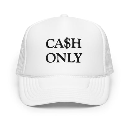 CA$H ONLY Foam Trucker Hat