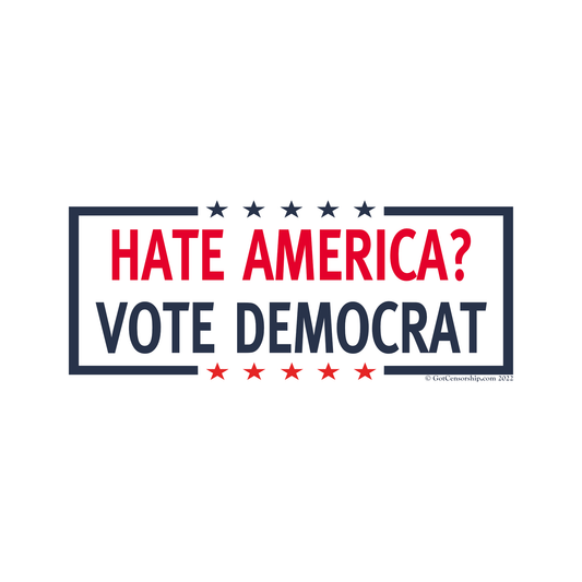 Hate America? Vote Democrat Bumper Sticker Decal (Trump Edition) 3 Pack