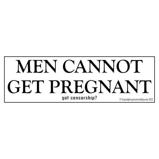 Men Cannot Get Pregnant Bumper Sticker Sticker Decal (3 Pack)